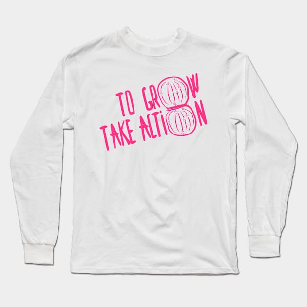 To Grow Take Action (Actin) Motivational Science Long Sleeve T-Shirt by StopperSaysDsgn